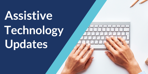 Assistive Technology Updates