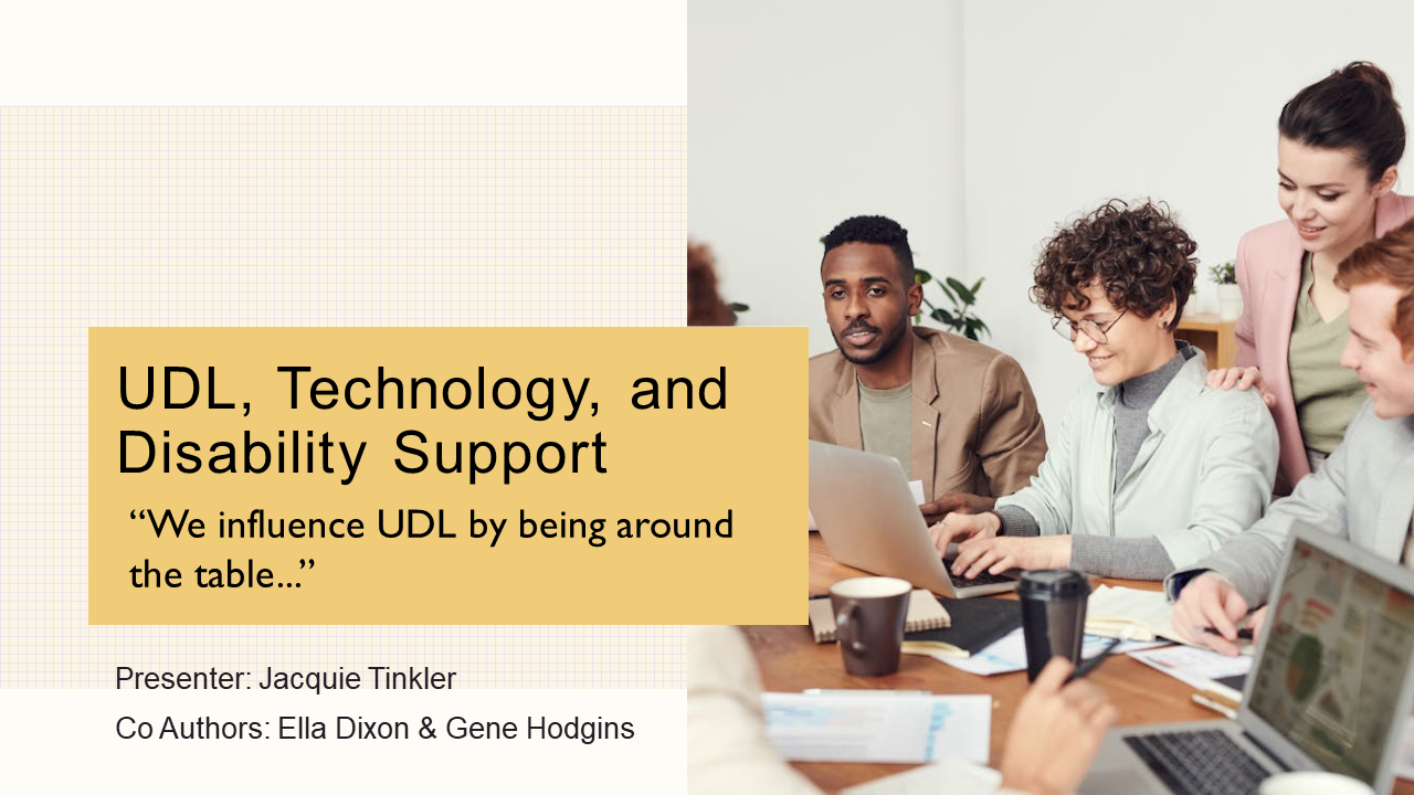 UDL, Technology, and Disability Support - “We influence UDL by being around the table...”